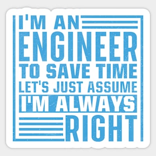 I'm An Engineer I'm Always Right Sticker